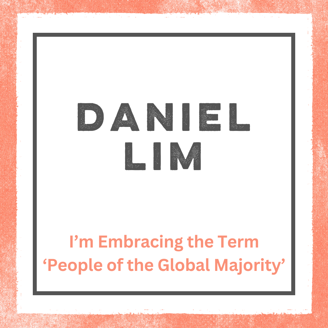 Daniel Lim – I’m Embracing the Term ‘People of the Global Majority’